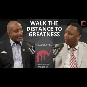 WALK THE DISTANCE TO GREATNESS: STRENGTH, PURPOSE & TRANSFORMATION || DR JAMES E DIXON ||EPISODE 082