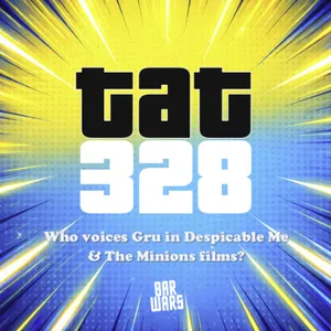 328: Who voices Gru in Despicable Me & The Minions films?