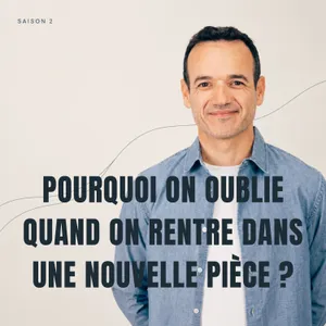 Pourquoi on Oublie tout quand on Rentre dans une Nouvelle Pièce ?