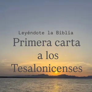 59. Primera carta a los Tesalonicenses | Leyéndote la Biblia