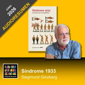 AUDIORESUMEN: Síndrome 1933 · Siegmund Ginzberg | Club de Lecturas