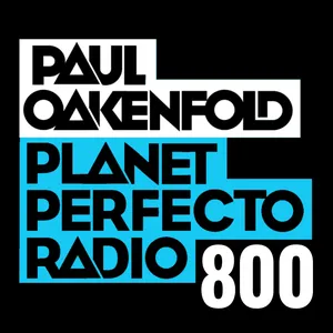 Planet Perfecto Podcast 800 ft. Paul Oakenfold