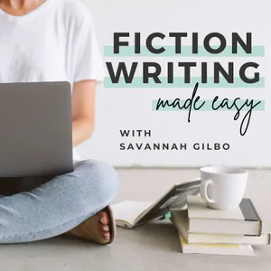 Fiction Writing Made Easy with Savannah Gilbo | How to Write a Novel & Writing Advice