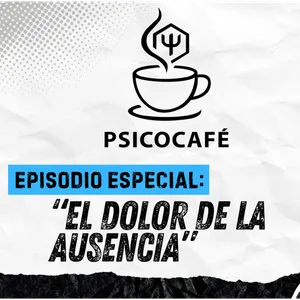 PSICOCAFÉ | Episodio Especial: El dolor de la ausencia | Presentación del libro