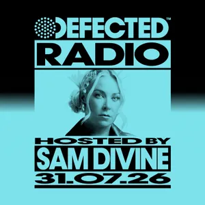 Defected Radio Show hosted by Sam Divine - 31-07-2026