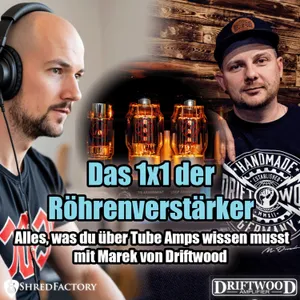 #170 - Das 1x1 der Röhrenverstärker - Do's ✅ and Don'ts ❌ mit Marek von Driftwood!