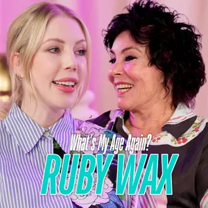 Ruby Wax: Meditation, Trauma and Addicted to Rage | What’s My Age Again?