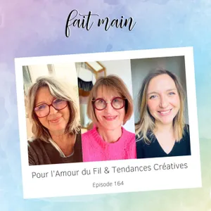 #164 Pour l'amour du fil & Tendances Créatives, dans les coulisses des salons DIY