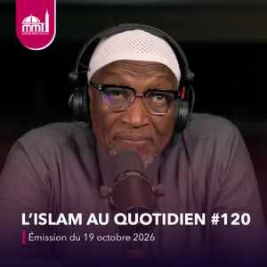 L'islam au quotidien #120 [Émission du lundi 19 octobre 2026]