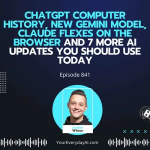 Ep 841: ChatGPT Computer History, New Gemini Model, Claude Flexes on the Browser and 7 more AI updates you should use Today