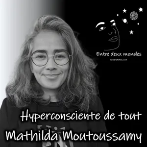 Interview - Hyperconsciente de tout, Mathilda Moutoussamy