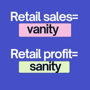 Retail Sales Are Vanity. Retail Profit Is Sanity