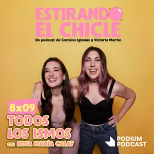 TODOS LOS ISMOS con ROSA MARÍA CALAF | Estirando el Chicle 8x09