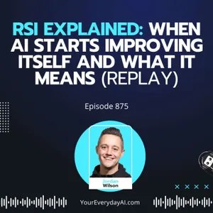 Ep 875: RSI Explained: When AI Starts Improving Itself and What It Means (Replay)