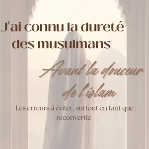 J'ai connu la dureté des musulmans avant la douceur de l'islam