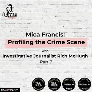 Ep 377 Mica Francis: Profiling the Crime Scene with Rich McHugh, Part 7