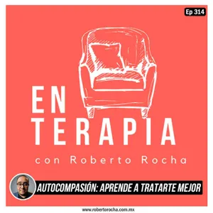 Ep 314 Autocompasión: aprende a tratarte mejor