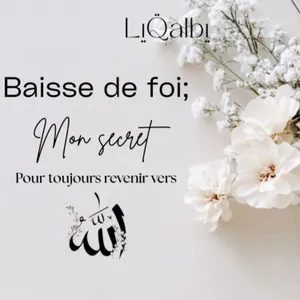 Baisse de foi, mon secret pour toujours revenir vers Allah