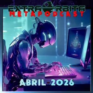 METAPODCAST abril 2026 – EXTRA ÓRBITA - Episodio exclusivo para mecenas