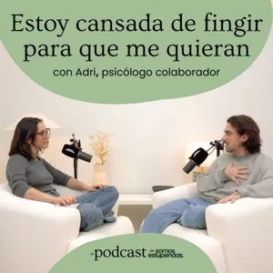 Estoy cansada de fingir para que me quieran | Ep. 237