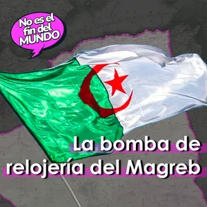 283. Argelia, la bomba del relojería del Magreb