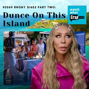#3569 RHONY S16E5 Part Two:  Dunce On This Island