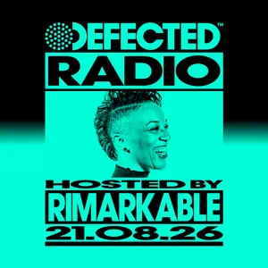 Defected Radio Show hosted by Rimarkable - 21-08-2026