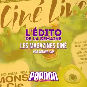 LES MAGAZINES CINÉ (L'édito de la semaine)