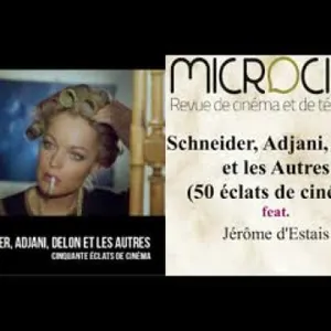 Schneider, Adjani, Delon et les Autres (50 éclats de cinéma) feat. Jérôme d'Estais