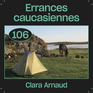 #106 — Errances caucasiennes, avec Clara Arnaud