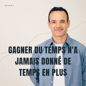 Gagner du Temps n'a jamais Donné de Temps en Plus