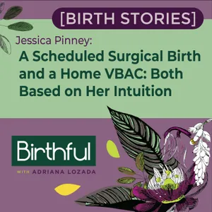 [Birth Stories] A Scheduled Surgical Birth and a Home VBAC: Both Based on Her Intuition, with Jessica Pinney