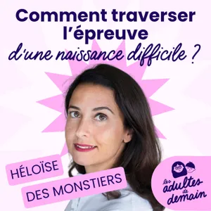 Comment traverser l'épreuve d'une naissance difficile ? - Héloïse des Monstiers - #283