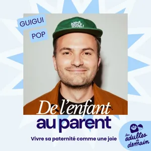 Vivre sa paternité comme une joie - Guigui Pop [DE L'ENFANT AU PARENT]