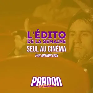SEUL AU CINÉMA (L'édito de la semaine)