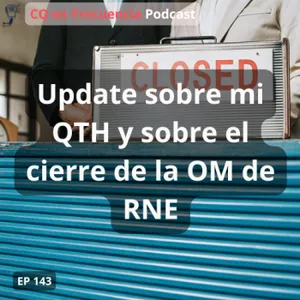 143 - Update sobre mi QTH y sobre el cierre de la OM de RNE