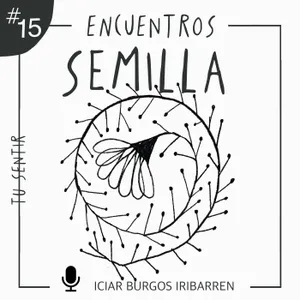 [Exclusivo mecenas] TU SENTIR #15 Encuentros Semilla - Episodio exclusivo para mecenas
