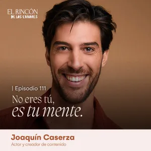 No eres tú, es tu mente | Joaquín Caserza