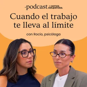 Cuando el trabajo te lleva al límite | Ep. 267