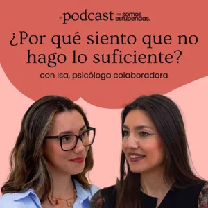 ¿Por qué siento que nunca hago lo suficiente? | Ep. 252