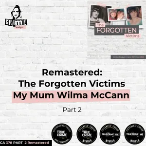 Ep 378 Remastered: The Forgotten Victims, My Mum Wilma McCann, Part 2