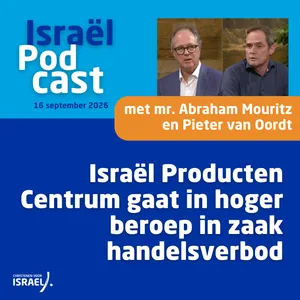 Podcast 16 september • Israël Producten Centrum gaat in hoger beroep in zaak handelsverbod