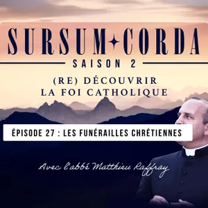 Les funérailles chrétiennes : Sursum Corda S02 épisode 27
