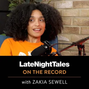 Late Night Tales: On The Record with Zakia Sewell