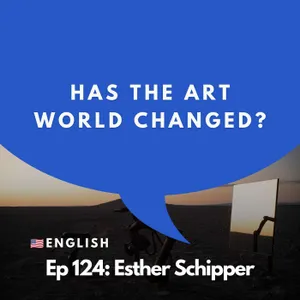 #124 - Expert Gallerist: Why the Art World Is Becoming More Conservative | Esther Schipper
