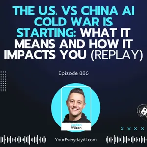 Ep 886: The U.S. vs China AI Cold War Is Starting: What It Means and How It Impacts You (Replay)