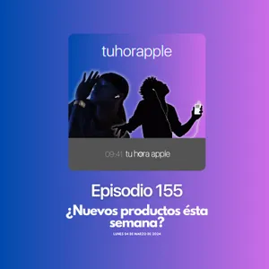 Episodio 155 | ¿Nuevos productos ésta semana?