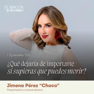 ¿Qué dejaría de importarte si supieras que puedes morir? | Jimena Pérez "Choco"