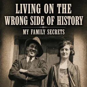 Living on the Wrong Side of History: My Family Secrets