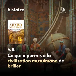 Ce qui a permis à la civilisation musulmane de briller — A. B.